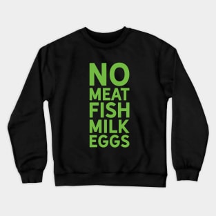 Go Vegan No Meat Fish Milk or Eggs Crewneck Sweatshirt